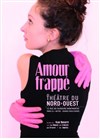 Amour frappe - Théâtre du Nord Ouest