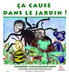 Ca cause dans le jardin - Théo Théâtre - Salle Théo