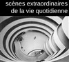 Scènes extraordinaires de la vie quotidienne - Théâtre de Nesle - grande salle 