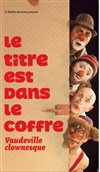 Le titre est dans le coffre - Théâtre de Belleville