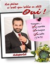 Léopold dans Le pire c'est qu'elle a dit oui ! - Le Petit Théâtre du Bonheur