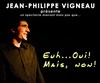 Jean-Philippe Vigneau dans Euh...oui! mais non! - Le Tremplin Théâtre - salle Molière