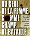 Du Sexe de la femme comme champ de bataille - Théâtre Casalis