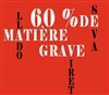 60% de matière grave - Le Comptoir