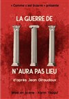 La guerre de Troie n'aura pas lieu - Théâtre du Gouvernail