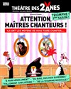 Attention Maîtres chanteurs ! - Théâtre des 2 Anes