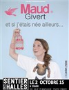 Maud Givert dans Et si j'étais née ailleurs - Le Sentier des Halles