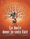 Le bois dont je suis fait - Théâtre de la Celle saint Cloud