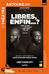 Libres enfin... ? - Théâtre de l'Atelier