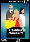 L'amour médecin - À La Folie Théâtre - Grande Salle