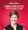 Emma Loiselle dans Femme de mère en fille depuis que l'homme est l'homme - Théâtre de Ménilmontant - Salle Guy Rétoré