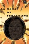 La maman du terroriste - Théâtre du Petit Merlan