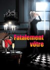 Fatalement vôtre - ABC Théâtre