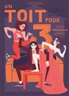 Un toit pour 3 - Le Grand petit théâtre