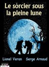 Le sorcier sous la pleine lune - Théâtre Athena