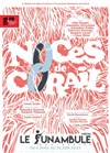 Noces de corail - Le Funambule Montmartre