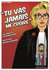 Tu vas jamais me croire - La Comédie des Suds