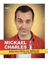 Mickaël Charles dans Bouchez-vous les oreilles - Royale Factory