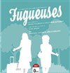 Fugueuses - Théâtre l'impertinent