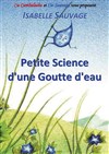 Petite science d'une Goutte d'eau - Théâtre de la Vieille Grille