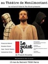 Le point G - Théâtre de Ménilmontant - Salle Guy Rétoré