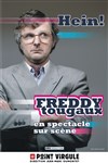 Freddy Tougaux dans Hein ! - Le Point Virgule