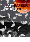 L'attrapeur de rêves - Théâtre de l'Epée de Bois - Cartoucherie