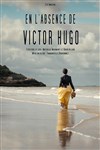 En l'absence de Victor Hugo - Théâtre des Beaux Arts