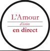 L'Amour d'écrire en direct - Théâtre Lepic