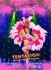 Repas-Spectacle Tentation - Cabaret Le Bongo