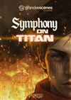 Symphony on Titan | Aix-en-Provence - Théâtre Du Jeu de Paume