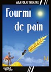 Fourmi de pain - À La Folie Théâtre - Grande Salle