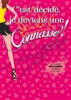 C'est décidé, je deviens une connasse ! - Comédie Oberkampf