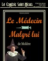 Le Médecin Malgré Lui - La Comédie Saint Michel - grande salle 