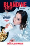 Blandine Lehout dans La vie de ta mère - Petit gymnase au Théatre du Gymnase Marie-Bell