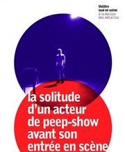 La solitude d'un acteur de peep-show avant son entrée en scène La Maison des Mtallos Affiche