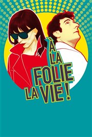 A la folie la vie Thtre Lepic Affiche