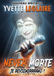 Yvette Leglaire dans Yvette Leglaire est never morte La Comdie de Limoges Affiche