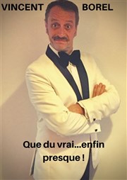 Vincent Borel dans Que du vrai... Enfin presque ! L'Appart Caf - Caf Thtre Affiche