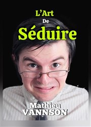 Mathieu Vannson dans L'art de séduire Thatre de l'Echange Affiche