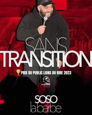 Soso la barbe dans Sans transition Comdie Club Vieux Port - Espace Kev Adams Affiche