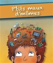 P'tits maux d'mômes Thtre Le Petit Manoir Affiche