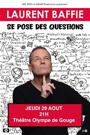 Laurent Baffie se pose des questions Thtre Olympe de Gouges Affiche