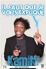 Kamini dans Il faut que je vous explique La Comdie d'Aix Affiche