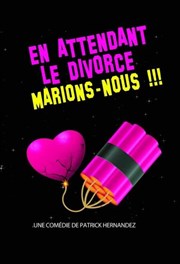 En attendant le divorce, marions-nous ! Comdie Triomphe Affiche