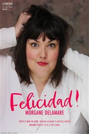 Morgane Delamare dans Felicidad ! La Compagnie du Caf-Thtre - Petite salle Affiche