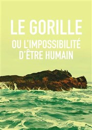 Le gorille ou l'impossibilité d'être humain Lavoir Moderne Parisien Affiche