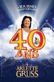 Le Cirque Arlette Gruss dans 40 ans, la tournée anniversaire | Strasbourg Chapiteau Arlette Gruss  Strasbourg Affiche