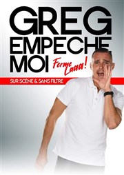 Greg Empêche moi dans Ferme la Le Trianon Affiche