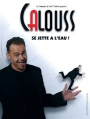 Calouss dans Calouss se jete à l'eau La Compagnie du Caf-Thtre - Petite salle Affiche